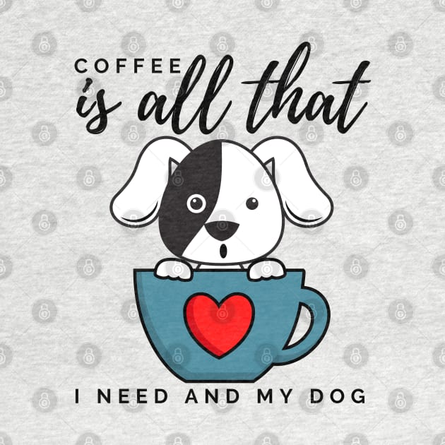 Coffee is all that i need and my dog by Lekrock Shop